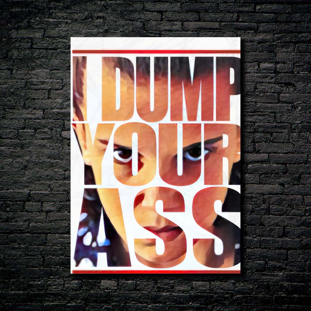 I Dump your ass